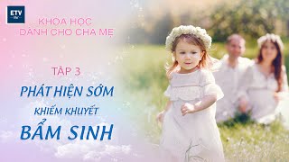 Phát hiện sớm khiếm khuyết bẩm sinh – Tập 03 | Khóa học dành cho cha mẹ | ETV Life