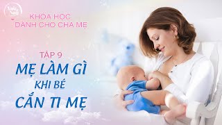 Mẹ làm gì khi bé cắn ti mẹ? Tập 9 | Khóa học dành cho cha mẹ