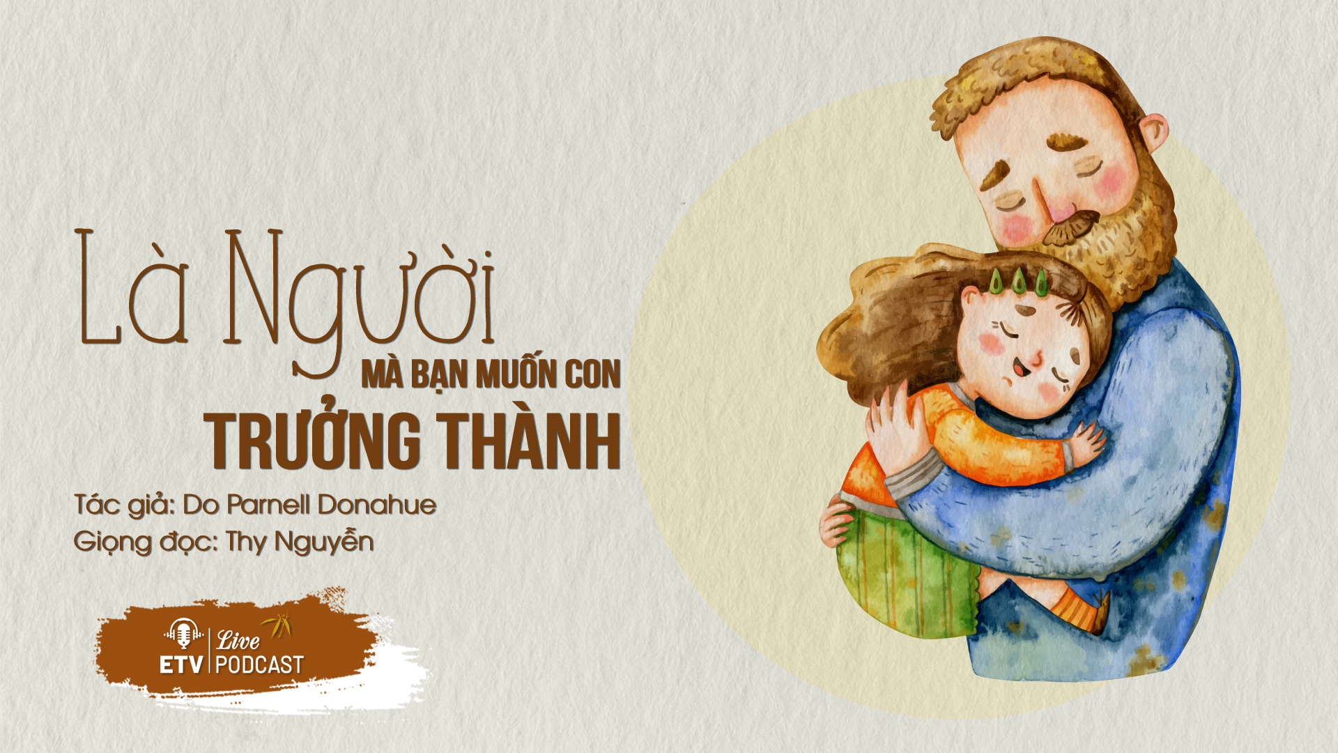 Hãy là người mà bạn muốn con mình trở thành | ETV Podcast