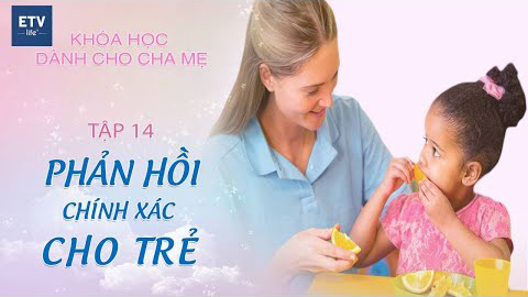 Phản hồi chính xác cho trẻ Tập 14 | Khóa học dành cho cha mẹ