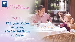 Bị hiểu nhầm từ lúc nhỏ, lớn lên trở thành xã hội đen – Tập 11 | Khóa học dành cho cha mẹ