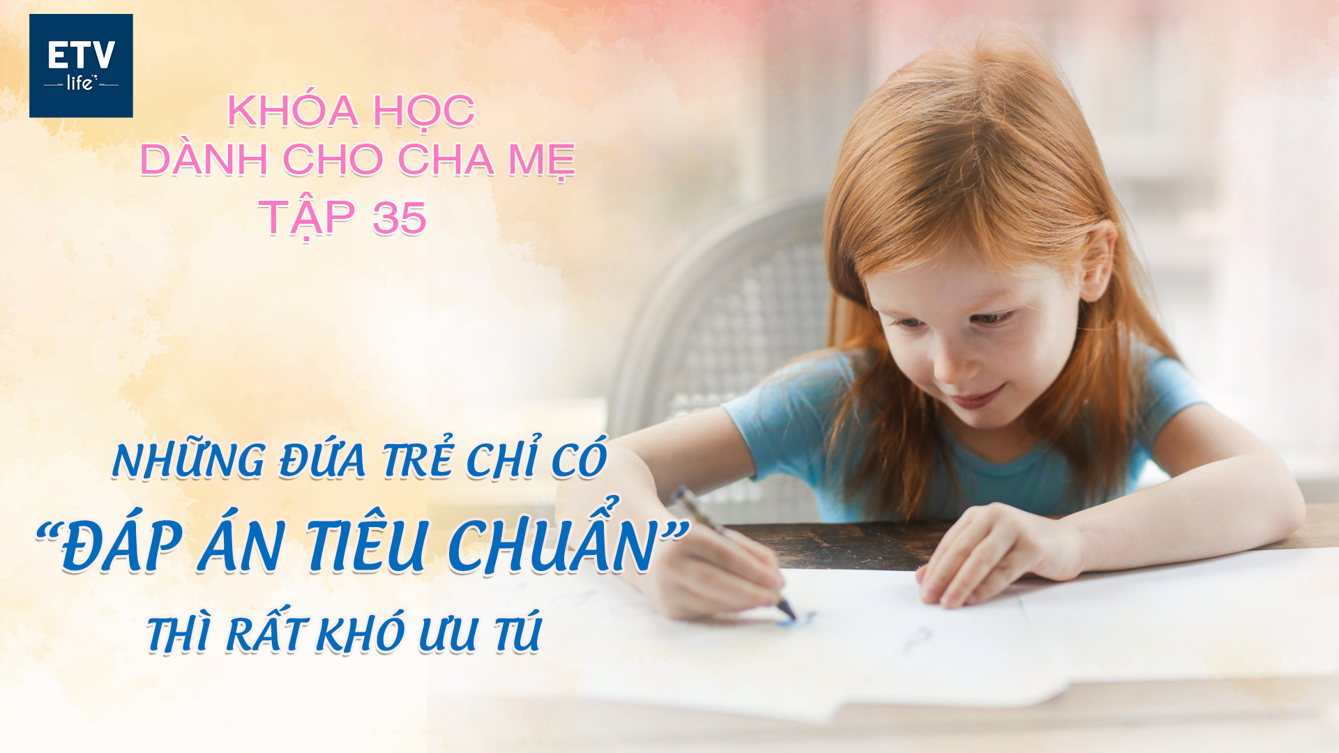 Trẻ chỉ có ‘đáp án tiêu chuẩn’ thì rất khó trở nên ưu tú – Tập 35 | Khóa học dành cho cha mẹ