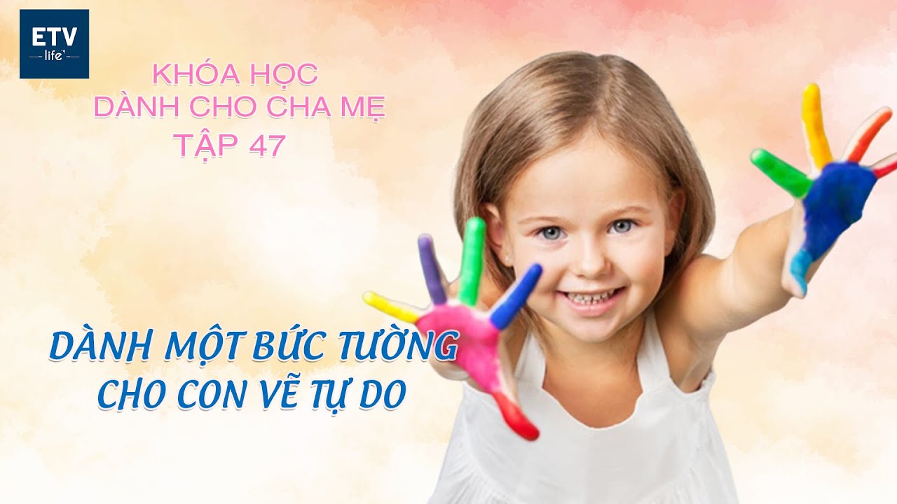 Dành một bức tường cho con vẽ tự do? – Tập 47 | Khóa học dành cho cha mẹ