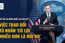 Cố vấn An ninh Quốc gia nói về việc trao đổi tù nhân: ‘Có lợi nhiều hơn là rủi ro’